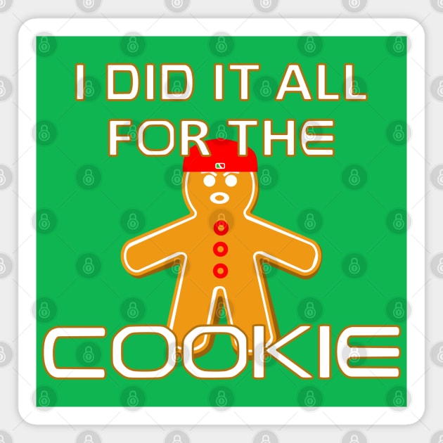 I Did It All For the Cookie - Funny Christmas Magnet by skauff